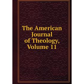 

Книга The American Journal of Theology, Volume 11