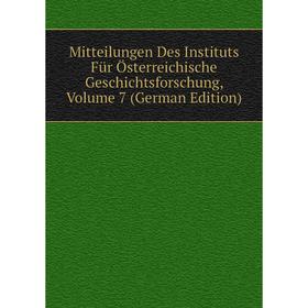 

Книга Mitteilungen Des Instituts Für Österreichische Geschichtsforschung, Volume 7