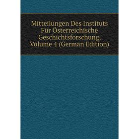 

Книга Mitteilungen Des Instituts Für Österreichische Geschichtsforschung, Volume 4