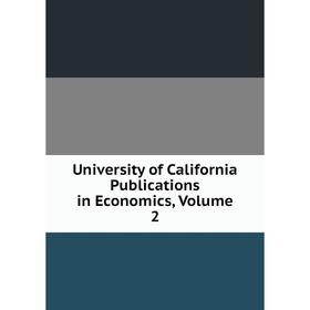 

Книга University of California Publications in Economics, Volume 2