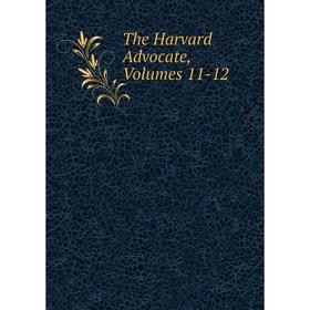 

Книга The Harvard Advocate, Volumes 11-12