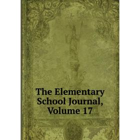 

Книга The Elementary School Journal, Volume 17