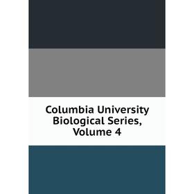 

Книга Columbia University Biological Series, Volume 4