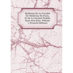 

Книга Bulletins De La Faculté De Médicine De Paris, Et De La Société Établie Dans Son Sein