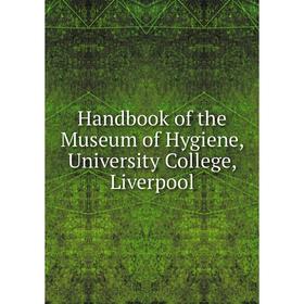 

Книга Handbook of the Museum of Hygiene, University College, Liverpool