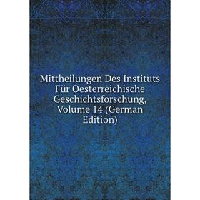 

Книга Mittheilungen Des Instituts Für Oesterreichische Geschichtsforschung, Volume 14