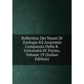 

Книга Bollettino Dei Musei Di Zoologia Ed Anatomia Comparata Della R. Università Di Torino