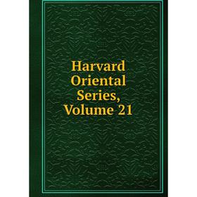 

Книга Harvard Oriental Series, Volume 21