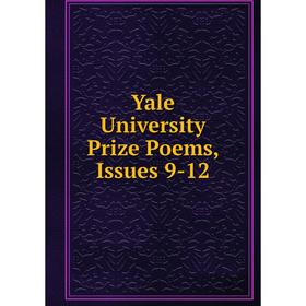 

Книга Yale University Prize Poems, Issues 9-12