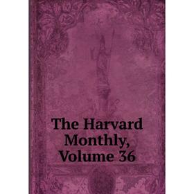 

Книга The Harvard Monthly, Volume 36