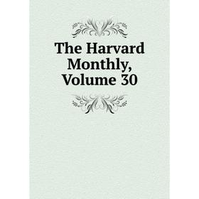 

Книга The Harvard Monthly, Volume 30