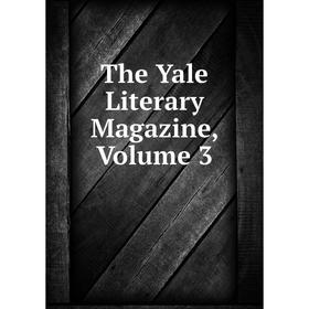 

Книга The Yale Literary Magazine, Volume 3