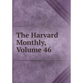 

Книга The Harvard Monthly, Volume 46