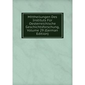 

Книга Mittheilungen Des Instituts Für Oesterreichische Geschichtsforschung, Volume 29