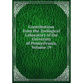 

Книга Contributions from the Zoological Laboratory of the University of Pennsylvania, Volume 19
