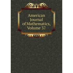 

Книга American Journal of Mathematics, Volume 37