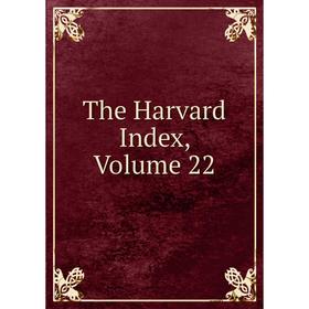 

Книга The Harvard Index, Volume 22
