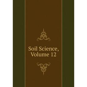 

Книга Soil Science, Volume 12