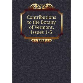

Книга Contributions to the Botany of Vermont, Issues 1-3