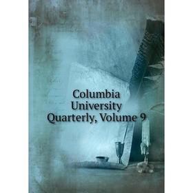 

Книга Columbia University Quarterly, Volume 9