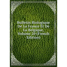 

Книга Bulletin Biologique De La France Et De La Belgique, Volume 20 (French Edition)