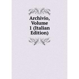 

Книга Archivio, Volume 1 (Italian Edition)