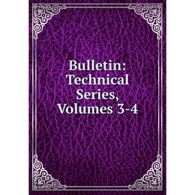 

Книга Bulletin: Technical Series, Volumes 3-4