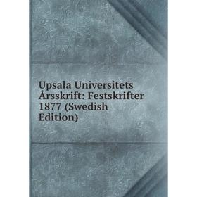 

Книга Upsala Universitets Årsskrift: Festskrifter 1877 (Swedish Edition)