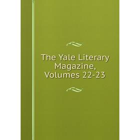 

Книга The Yale Literary Magazine, Volumes 22-23