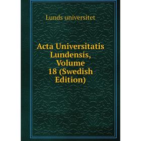 

Книга Acta Universitatis Lundensis, Volume 18 (Swedish Edition)