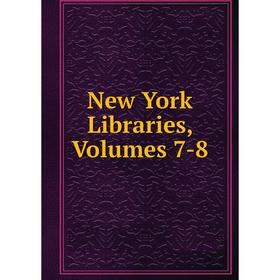 

Книга New York libraries, Volumes 7-8