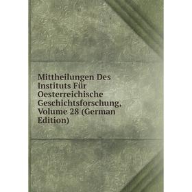 

Книга Mittheilungen Des Instituts Für Oesterreichische Geschichtsforschung, Volume 28