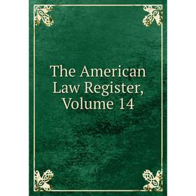 

Книга The American Law Register, Volume 14