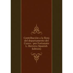 

Книга Contribución a la flora del departamento del Cuzco / por Fortunato L. Herrera (Spanish Edition)