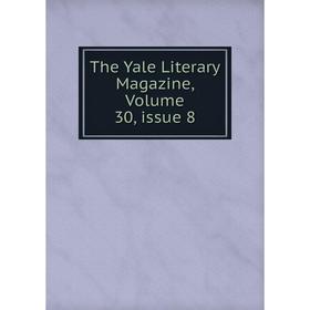 

Книга The Yale Literary Magazine, Volume 30, issue 8