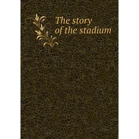 

Книга The story of the stadium