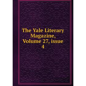 

Книга The Yale Literary Magazine, Volume 27, issue 4