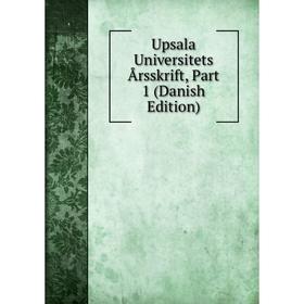 

Книга Upsala Universitets Årsskrift, Part 1 (Danish Edition)