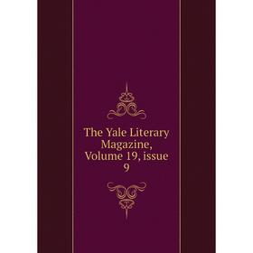 

Книга The Yale Literary Magazine, Volume 19, issue 9
