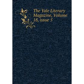 

Книга The Yale Literary Magazine, Volume 18, issue 5