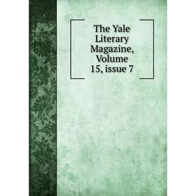 

Книга The Yale Literary Magazine, Volume 15, issue 7