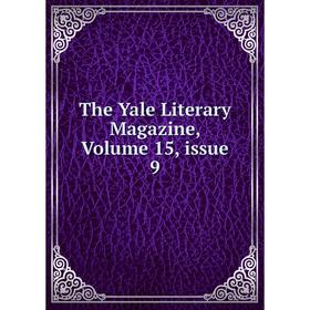 

Книга The Yale Literary Magazine, Volume 15, issue 9