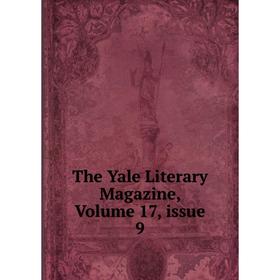 

Книга The Yale Literary Magazine, Volume 17, issue 9