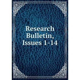 

Книга Research Bulletin, Issues 1-14