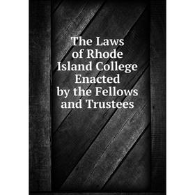 

Книга The Laws of Rhode Island College Enacted by the Fellows and Trustees