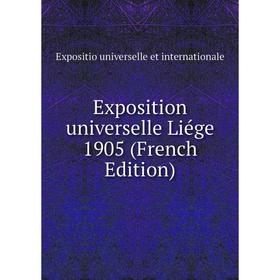 

Книга Exposition universelle Liége 1905 (French Edition)