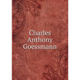 

Книга Charles Anthony Goessmann