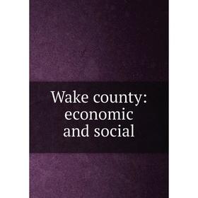 

Книга Wake county: economic and social