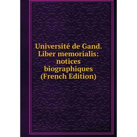 

Книга Université de Gand. Liber memorialis: notices biographiques (French Edition)