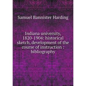 

Книга Indiana university, 1820-1904: historical sketch, development of the course of instruction: bibliography